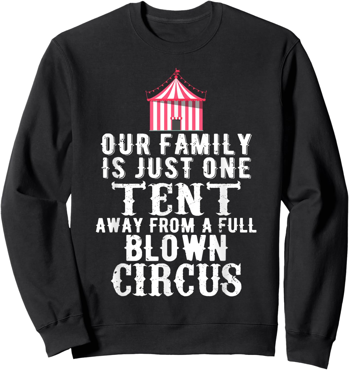 Our Family is One Tent Away From Full Blown Circus Sweatshirt - Sweatshirt | Black
