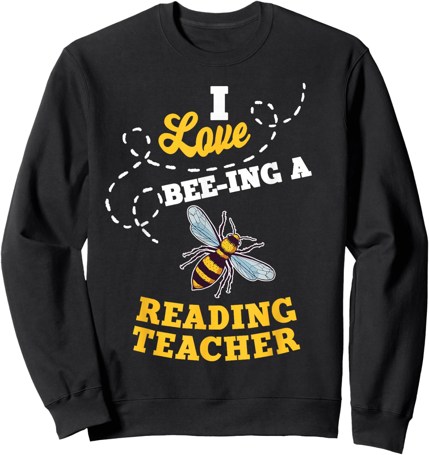 I Love Bee-Ing A Reading Teacher Honey Bee Job Profession Sweatshirt - Sweatshirt | Black