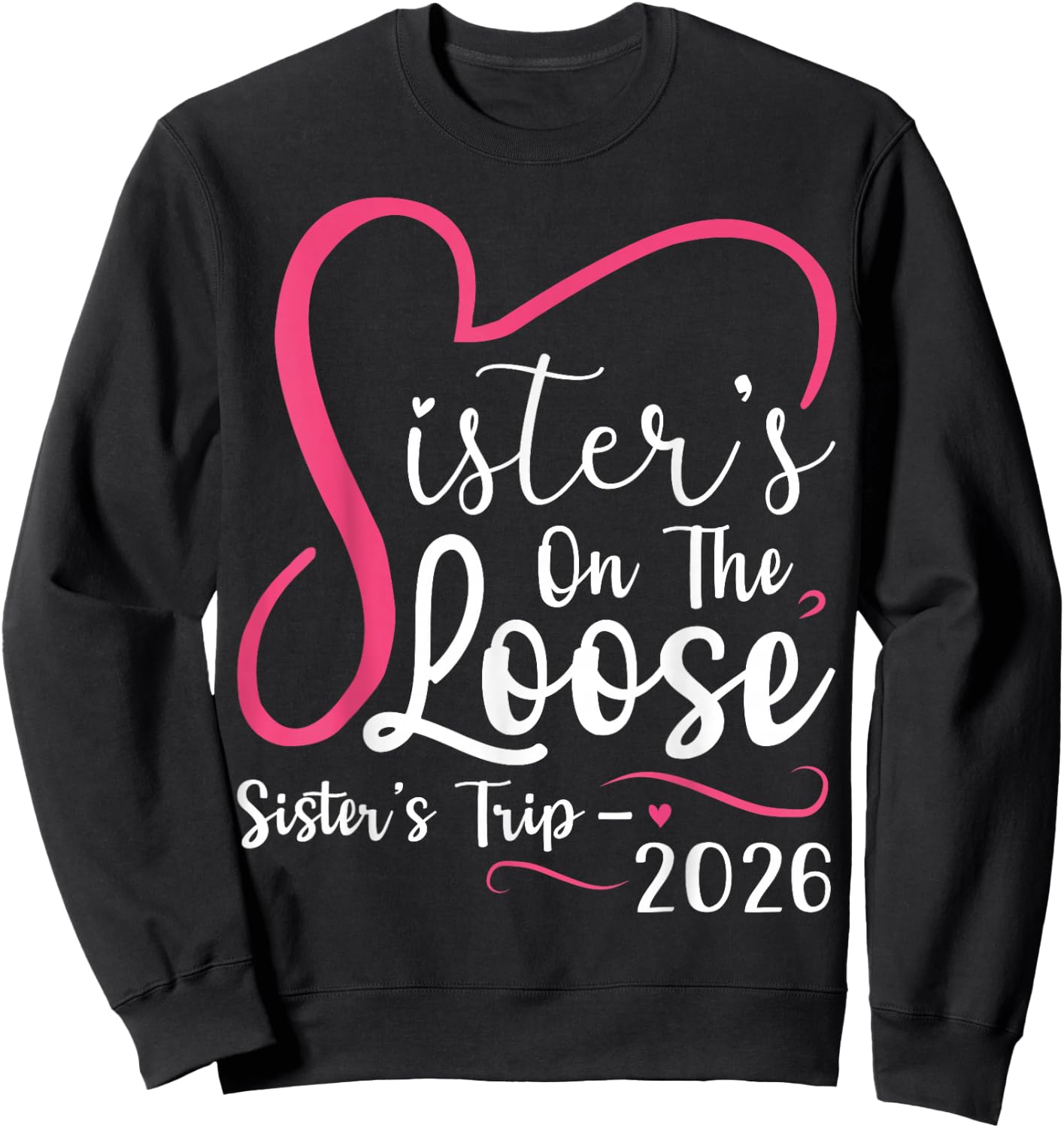 Sisters On The Loose Sisters Trip 2026 Matching Girls Trip Sweatshirt - Sweatshirt | Black