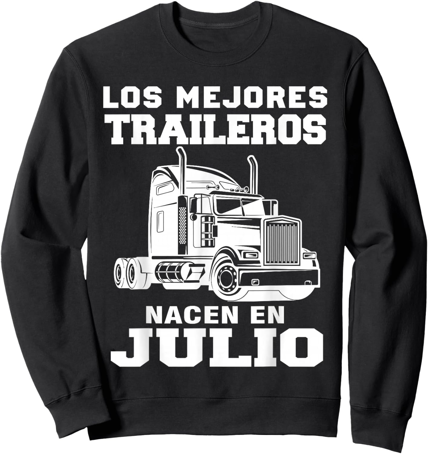 The best trailers are born in Julio Truck Driver Sweatshirt - Sweatshirt | Black