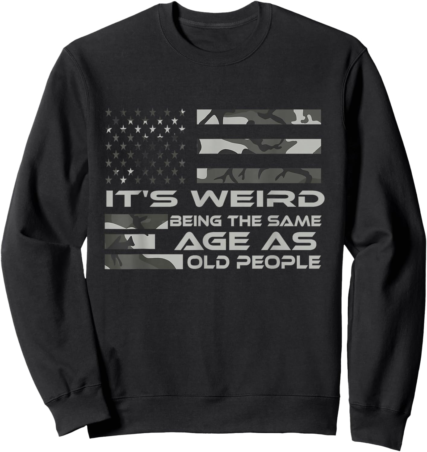 It's Weird Being The Same Age As Old People with Army flag Sweatshirt - Sweatshirt | Black
