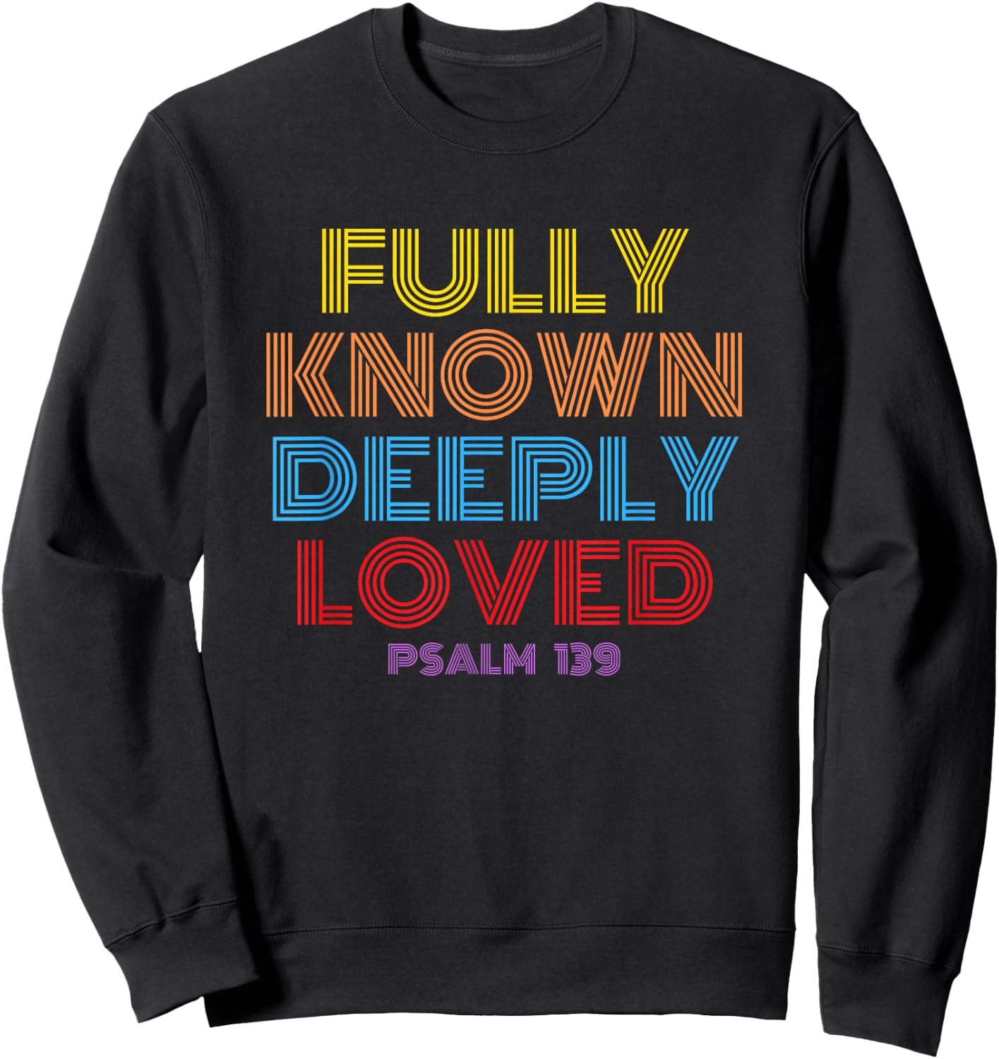 Fully Known Deeply Loved Christian Psalm 139 Sweatshirt - Sweatshirt | Black