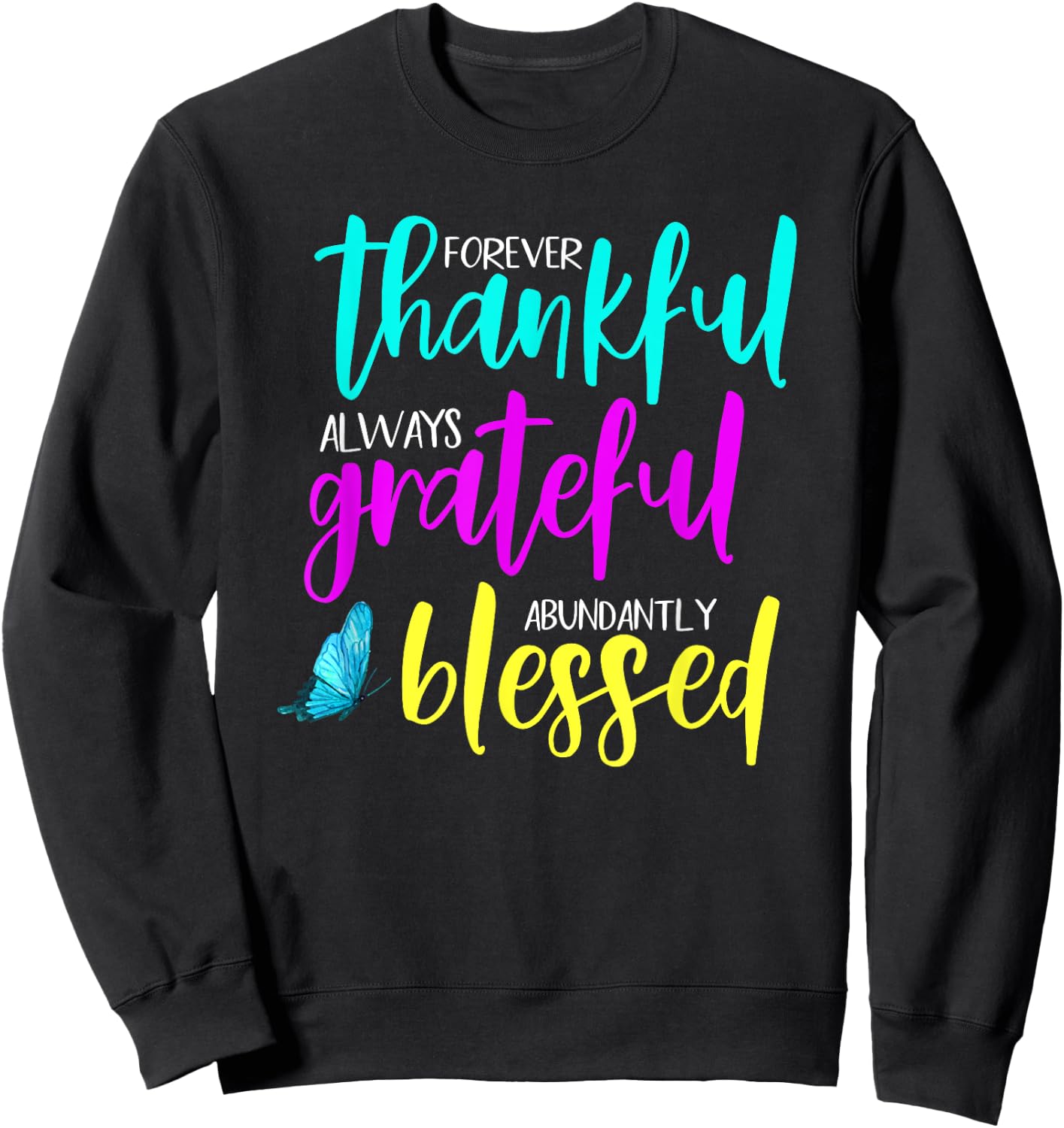 Forever Thankful, Always Grateful & Abundantly Blessed Sweatshirt - Sweatshirt | Black