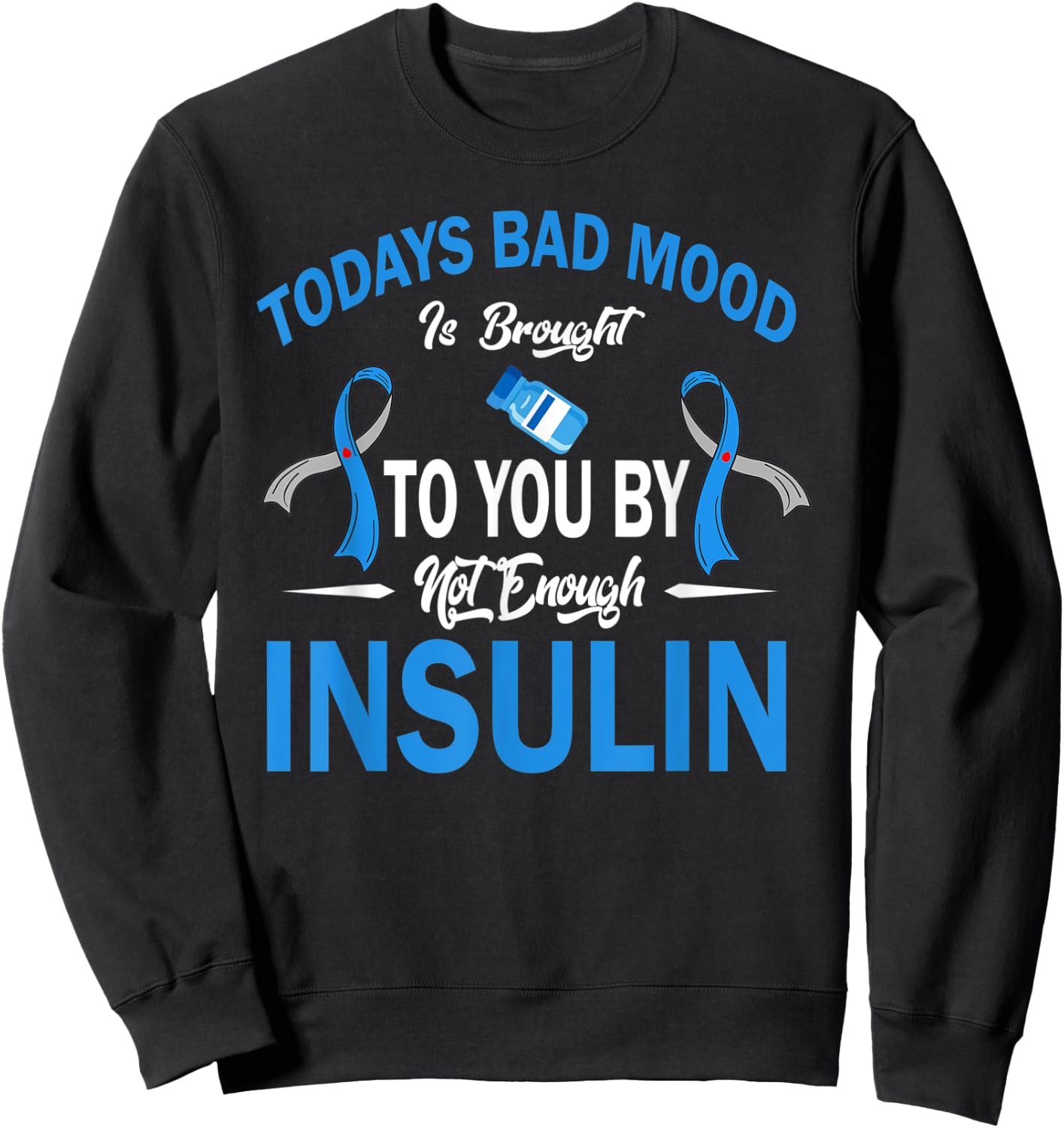 Todays Bad Mood Not Enough Insulin Diabetes Awareness Month Sweatshirt - Sweatshirt | Black