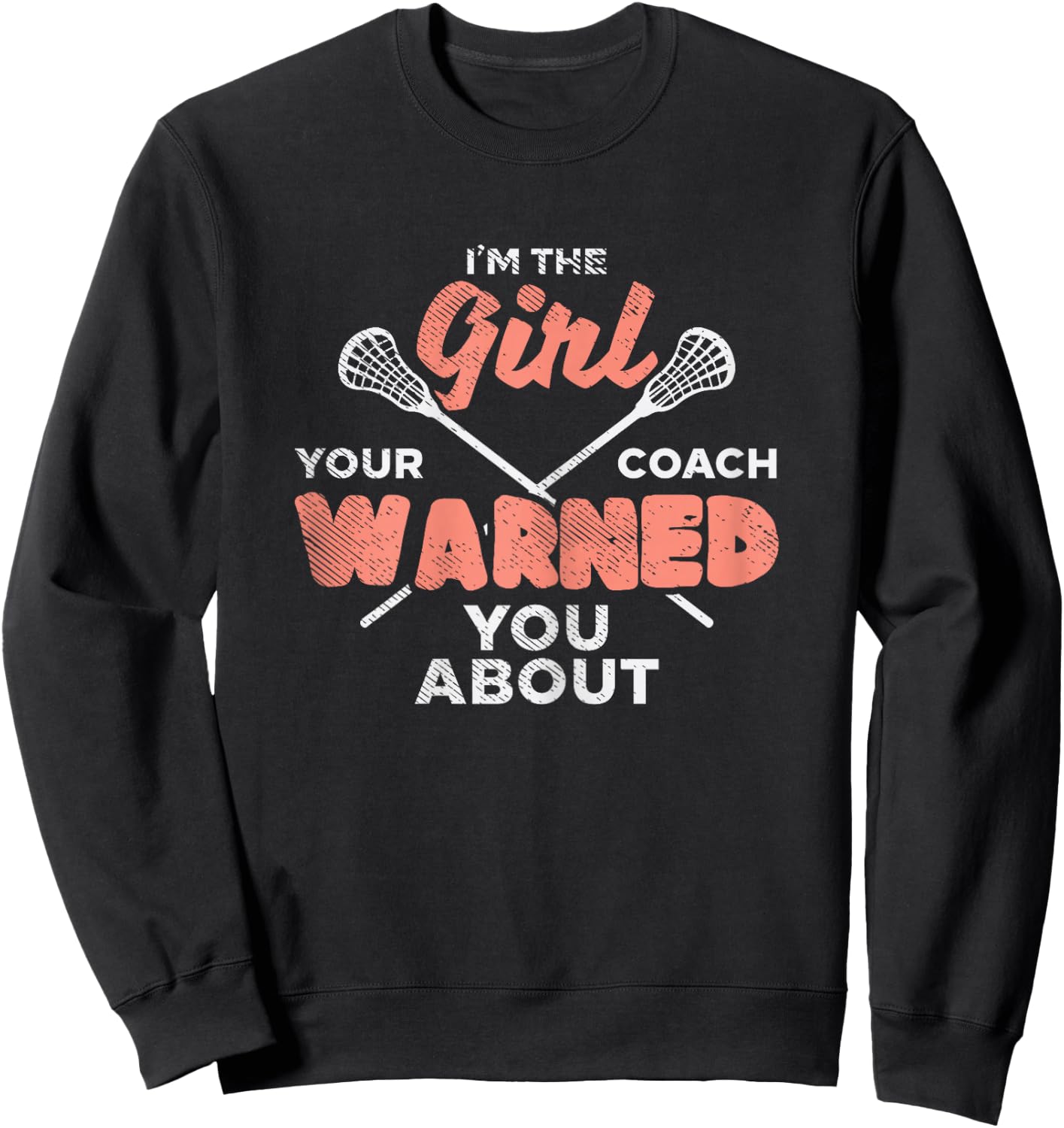 Girl Your Coach Warned You About Lacrosse Lax Women Gift Sweatshirt - Sweatshirt | Black