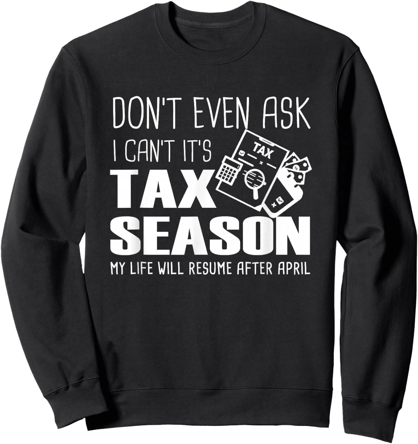 Funny Accountant Cpa, Don't Even Ask I Can't It's Tax Season Sweatshirt - Sweatshirt | Black