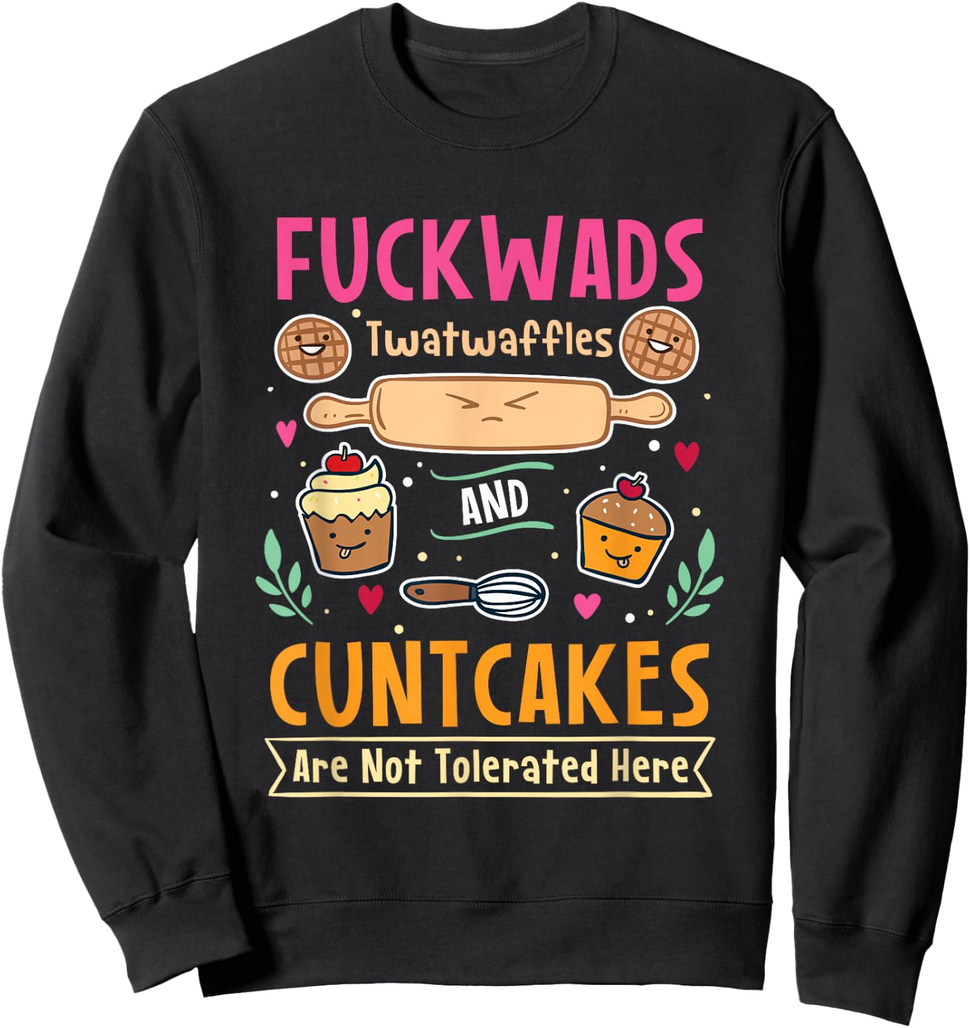Fuckwads Twatwaffles And Cuntcakes Are Not Tolerated Sweatshirt - Sweatshirt | Black