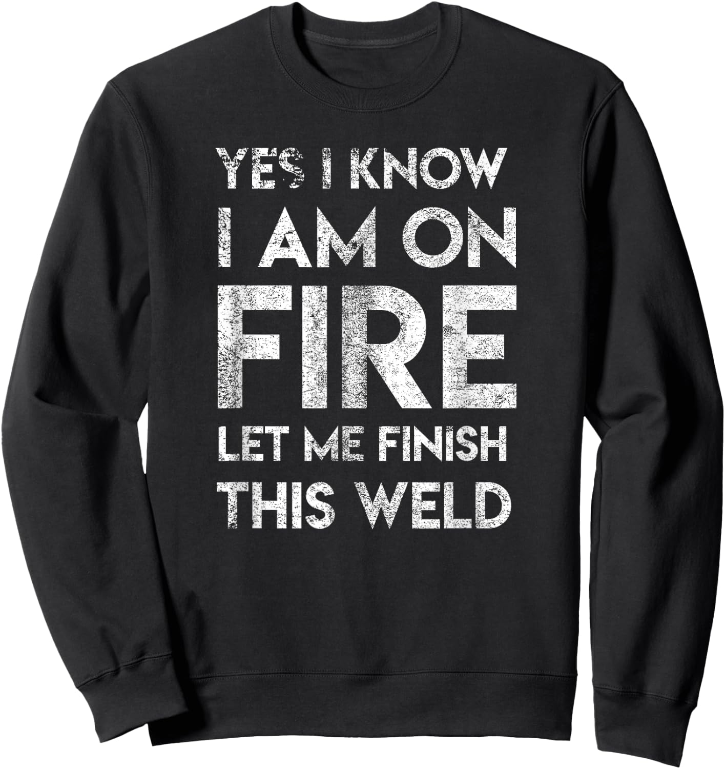 Yes I Know I Am On Fire Funny Craftsman Welding Welder Gift Sweatshirt - Sweatshirt | Black
