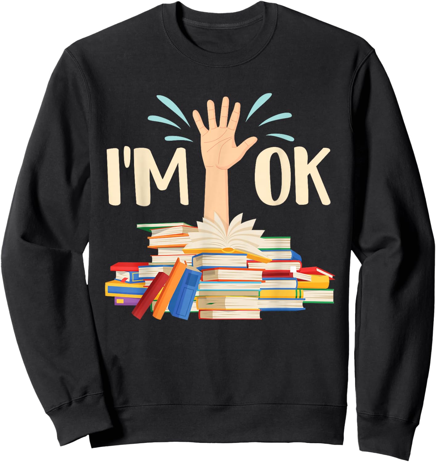 I'm Ok - Book Lover Bookworm Bibliophilia Librarian Library Sweatshirt - Sweatshirt | Black