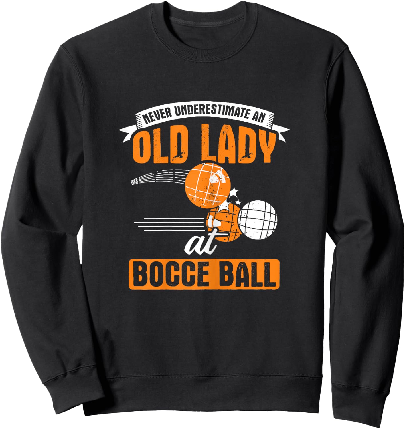 Never Underestimate an Old Lady at Bocce Ball Sweatshirt - Sweatshirt | Black