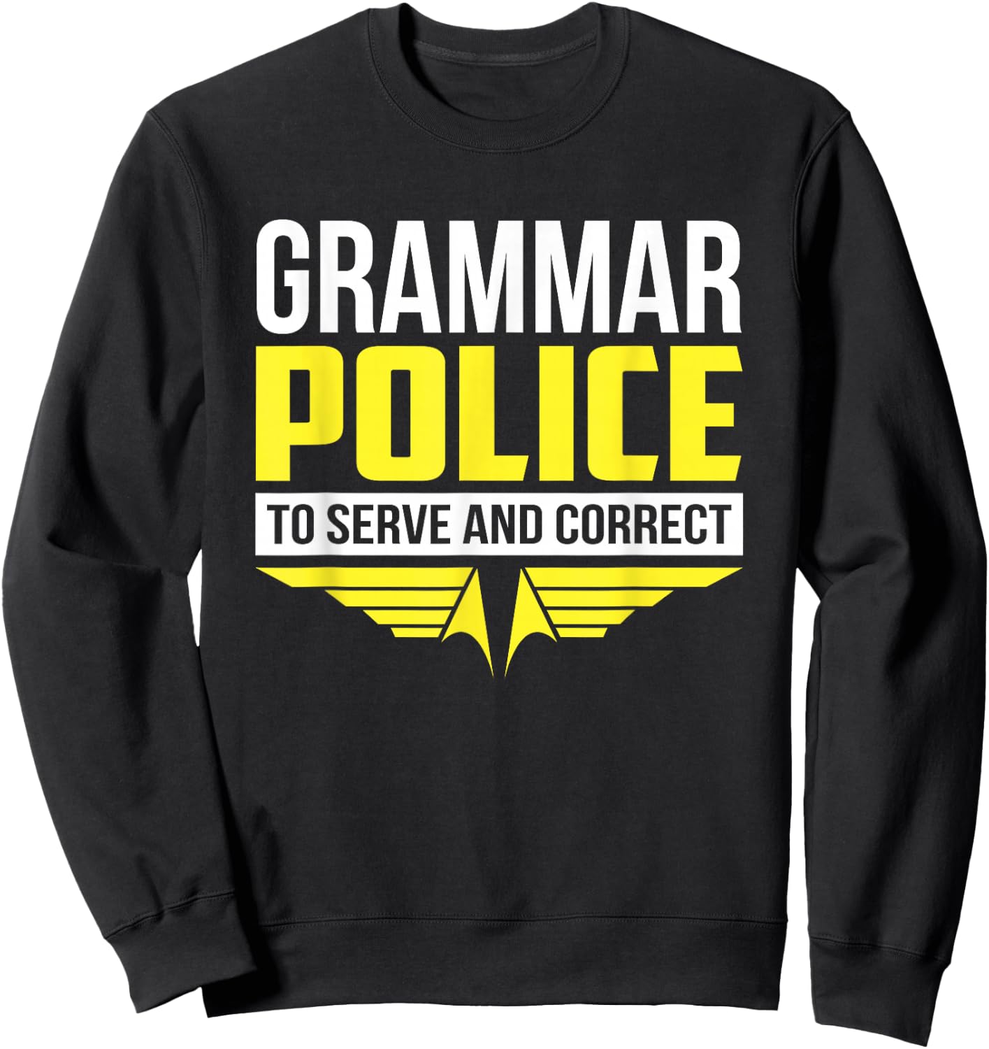 Funny Grammar Police To Serve Correct Grammar Teacher Sweatshirt - Sweatshirt | Black
