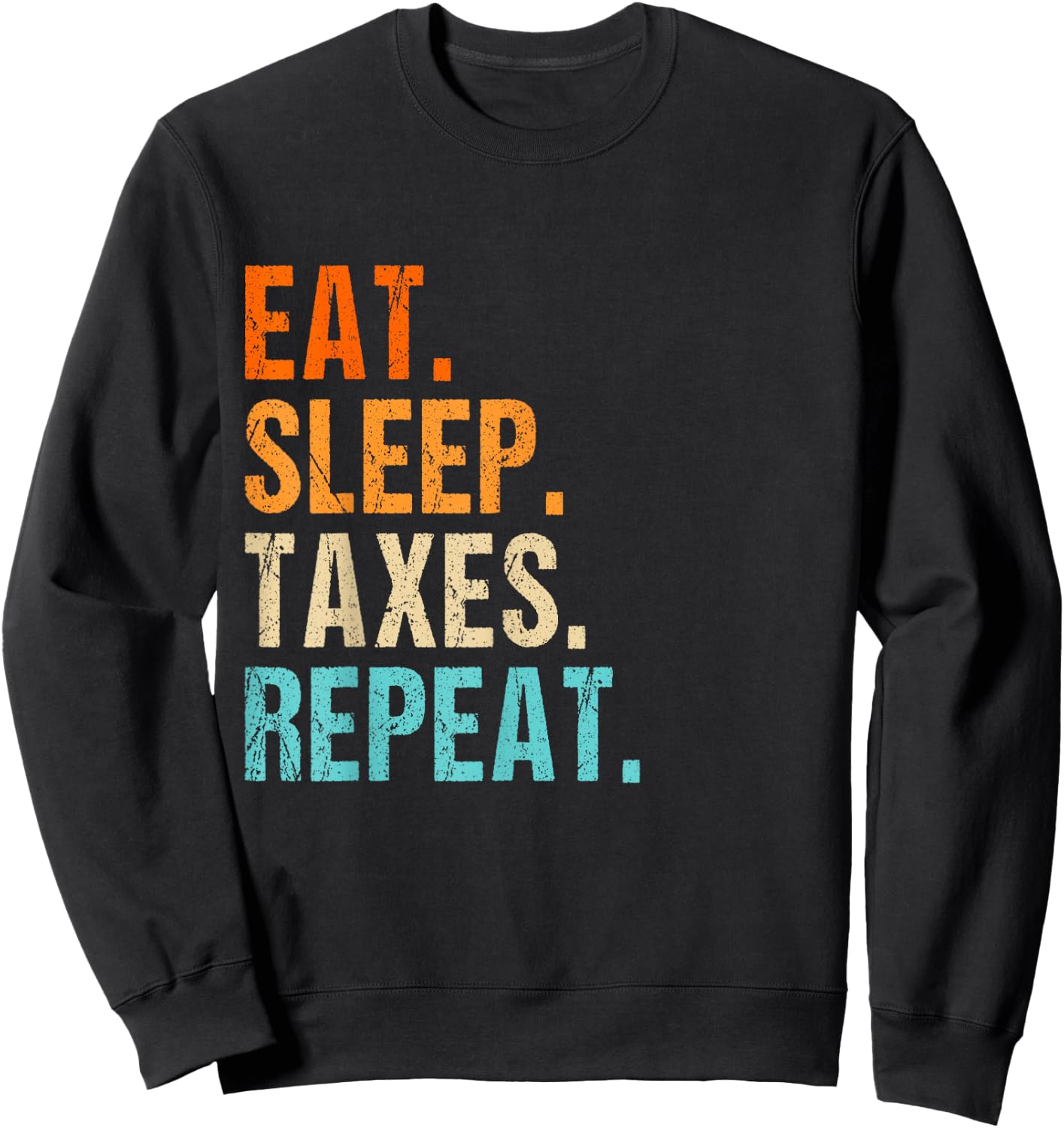 Eat sleep taxes repeat bye tax preparer men women Sweatshirt - Sweatshirt | Black