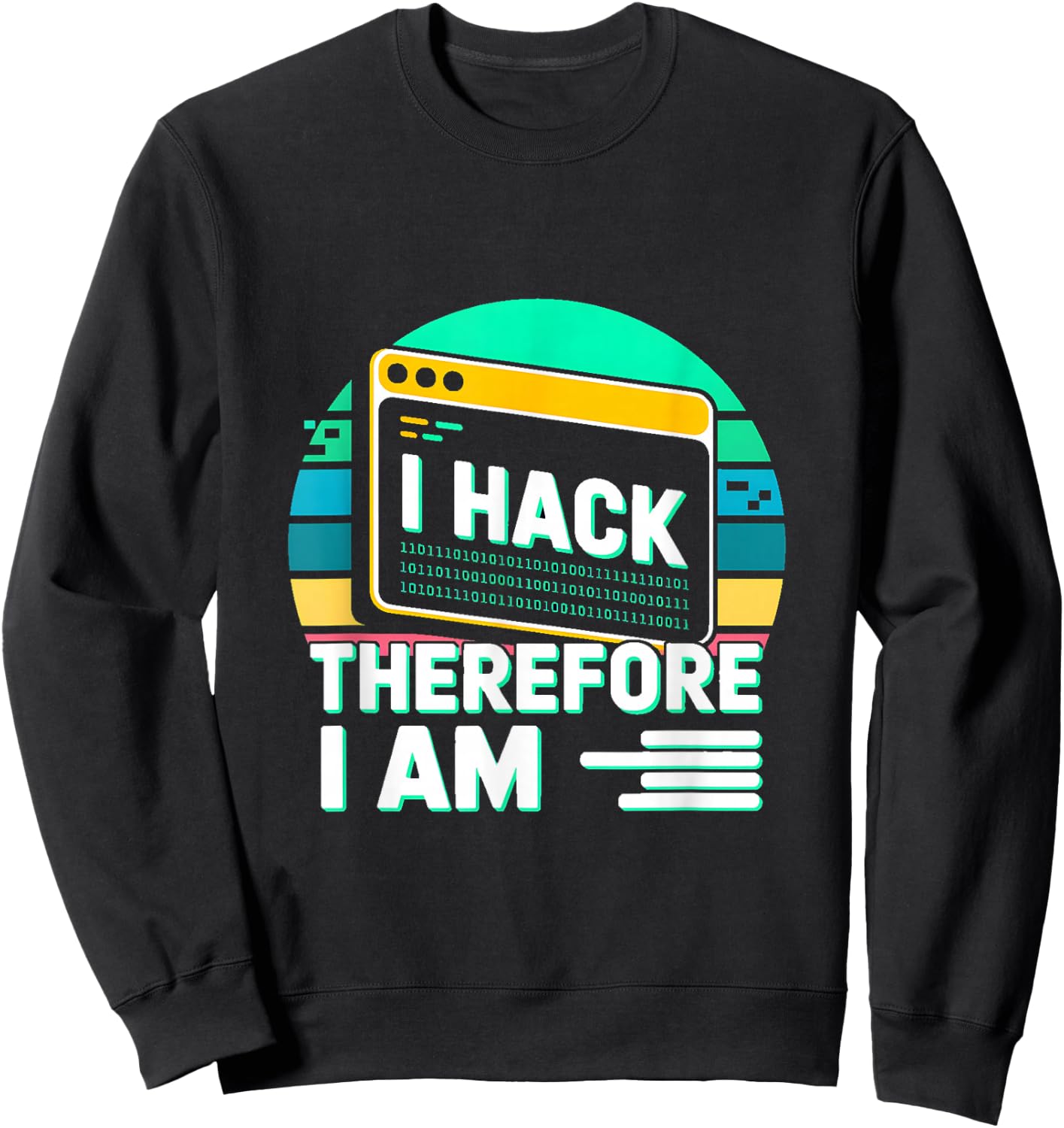I Hack Therefore I Am Hacker Quote Sweatshirt - Sweatshirt | Black