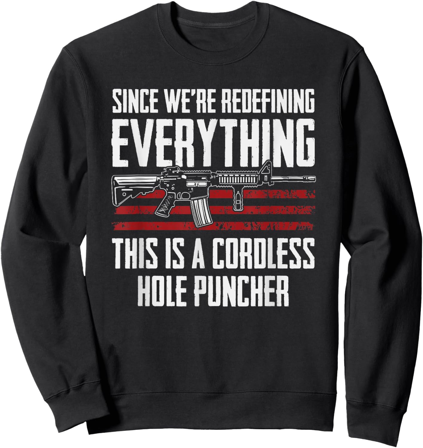 Since We're Redefining Everything - Funny Gun Rights AR15 Sweatshirt - Sweatshirt | Black