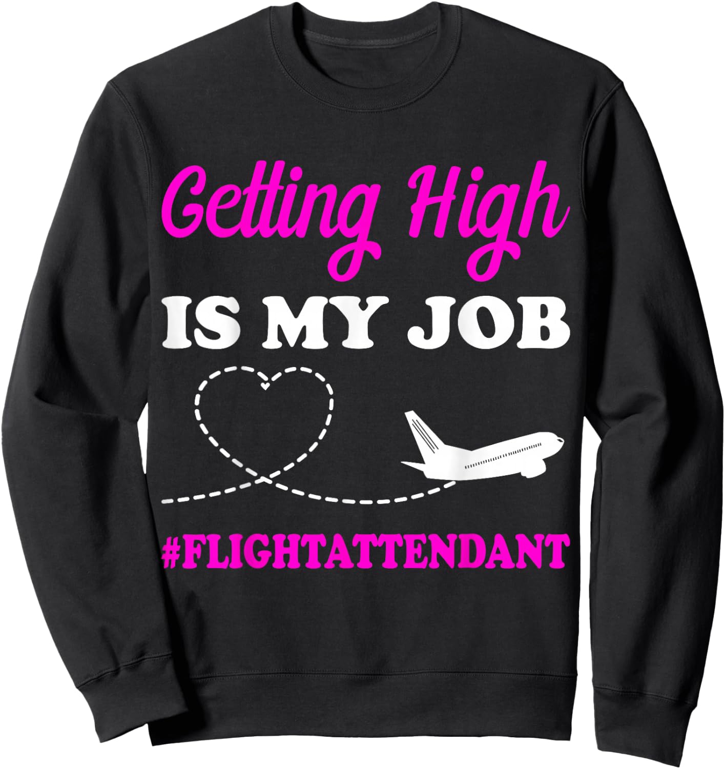 Getting High is My Job Flight Attendant Gift Stewardess Sweatshirt - Sweatshirt | Black