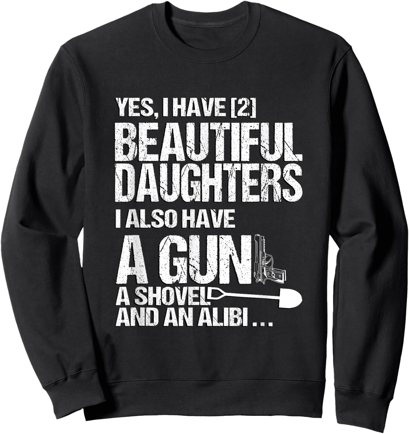 Yes I Have 2 Beautiful Daughters Father Dad Sarcastic Jokes Sweatshirt - Sweatshirt | Black