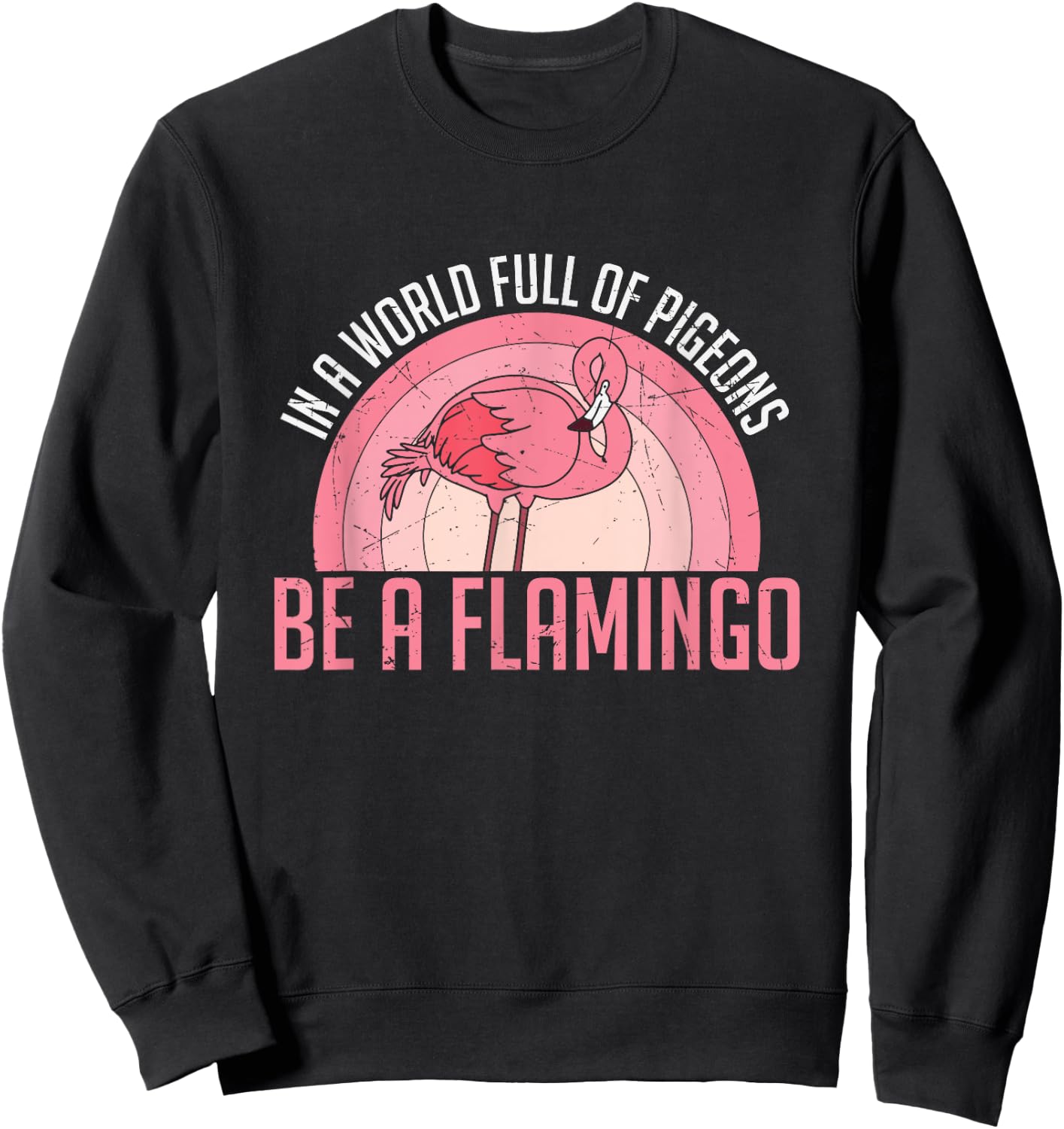 In A World Full Of Pigeons Be A Flamingo Sweatshirt - Sweatshirt | Black