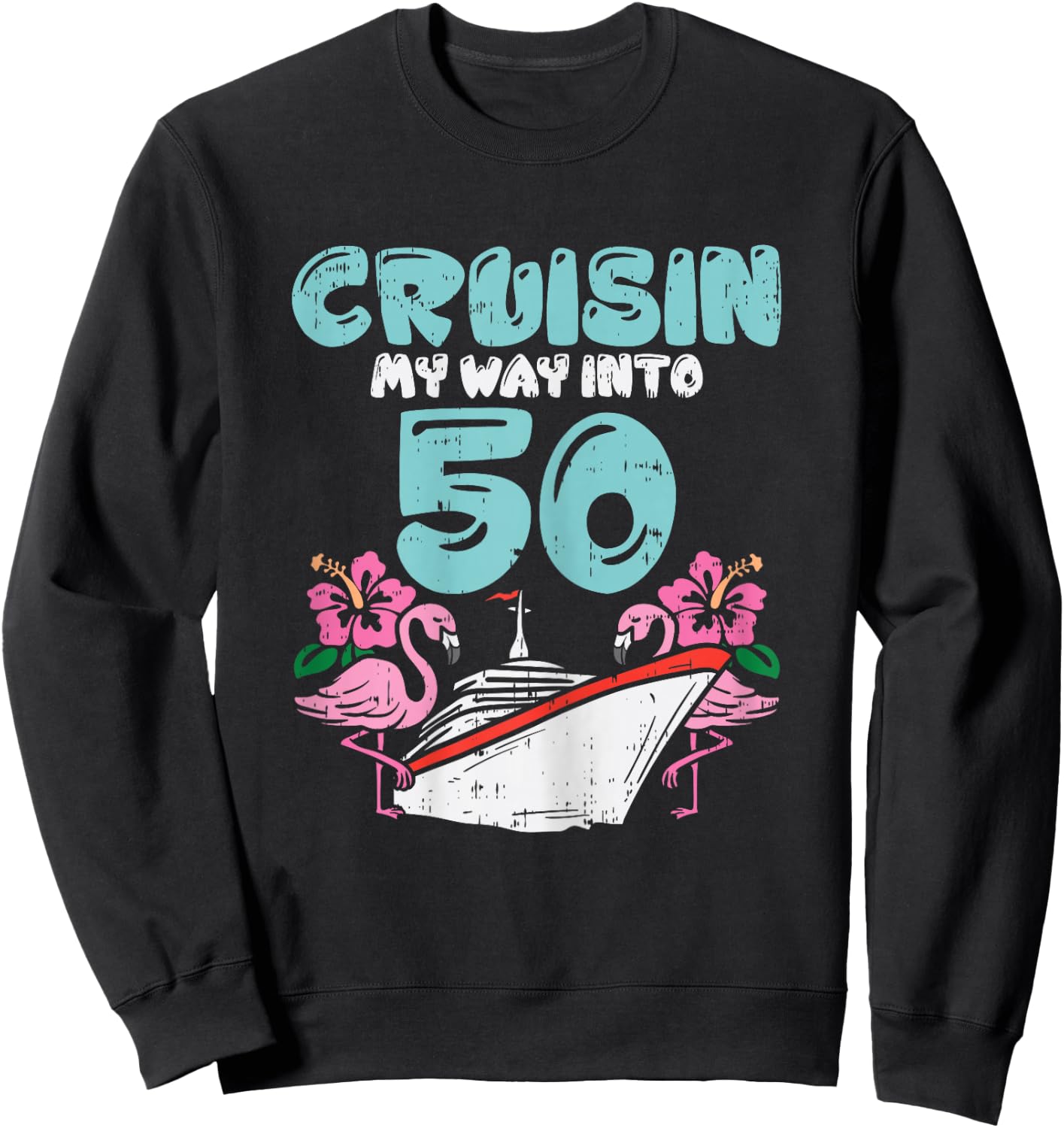 Cruisin My Way Into 50 50th Birthday Cruise Vacation Gift Sweatshirt - Sweatshirt | Black