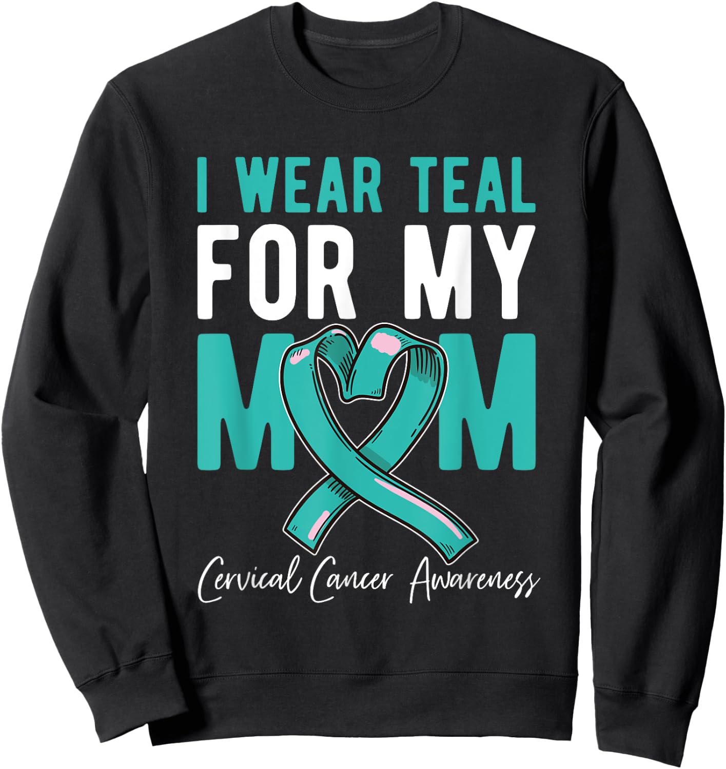 I Wear Teal For My Mom Fighter Cervical Cancer Awareness Sweatshirt - Sweatshirt | Black