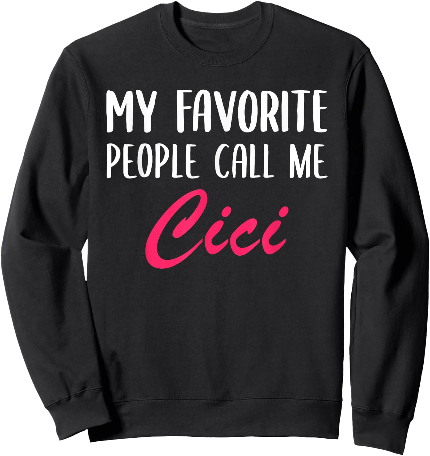 My Favorite People Call Me Cici Mother's Day Ladies Sweatshirt - Sweatshirt | Black