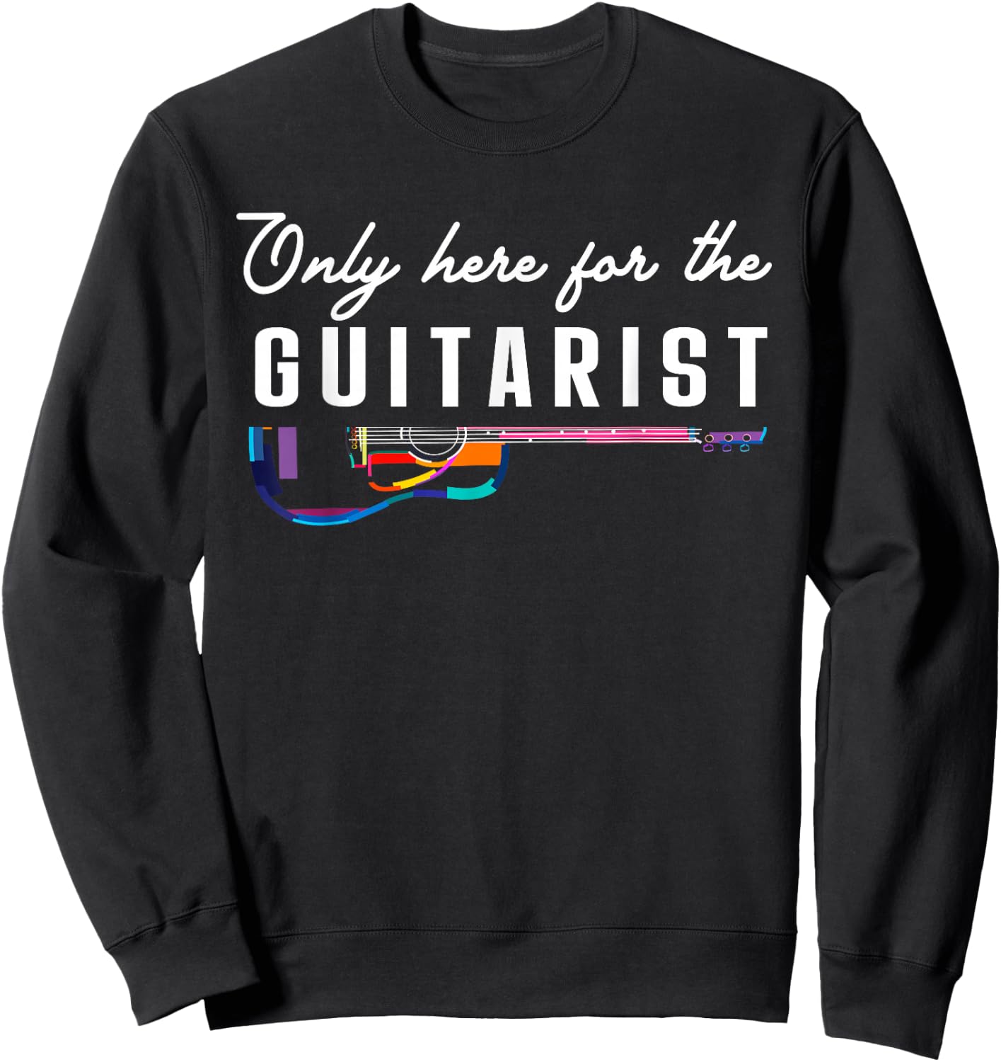 Only Here For The Guitarist Girlfriend Gifts Guitar Player Sweatshirt - Sweatshirt | Black