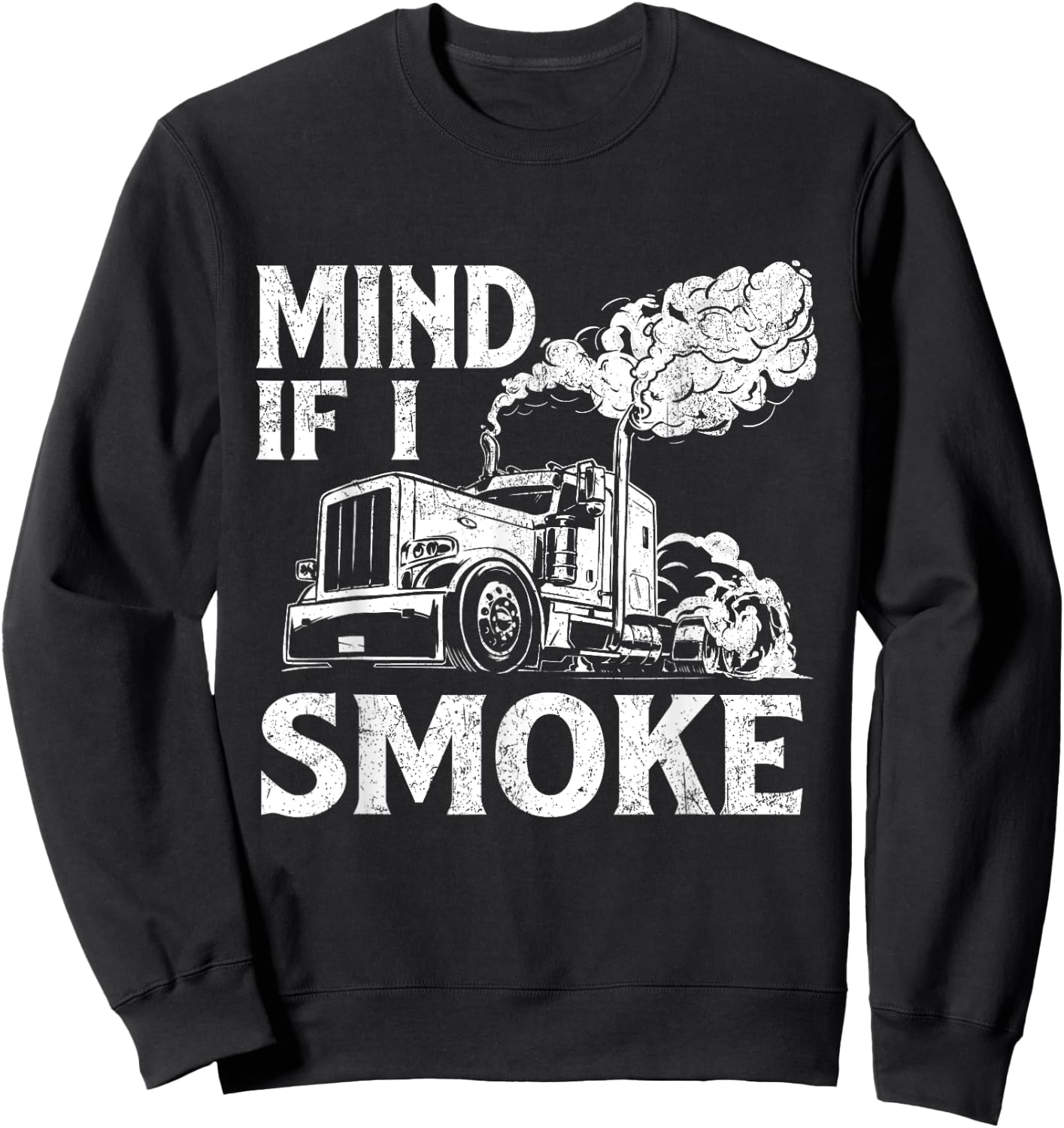 Mind If I Smoke - Semi Truck Driver Trucker Big Rig Trucking Sweatshirt - Sweatshirt | Black