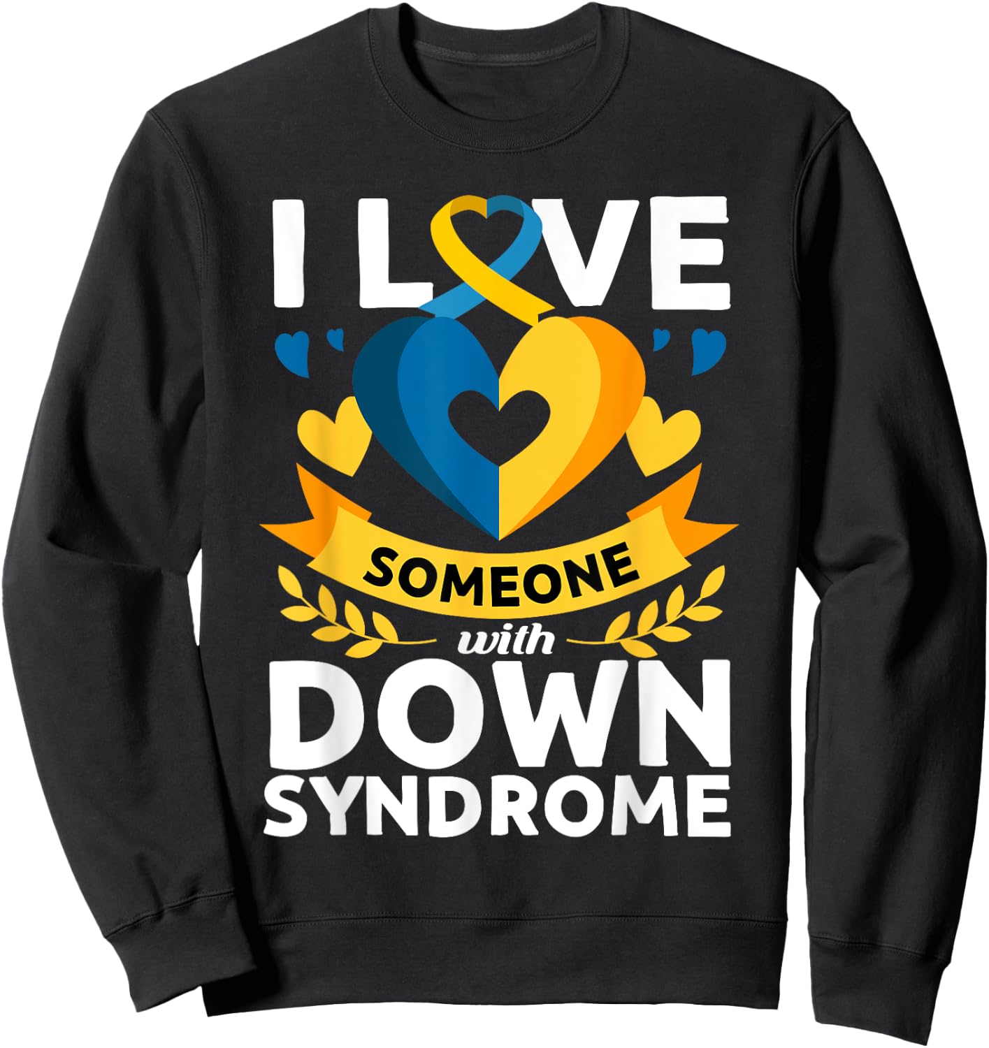 Down Syndrome Awareness Month Special Needs Love T21 Day Sweatshirt - Sweatshirt | Black