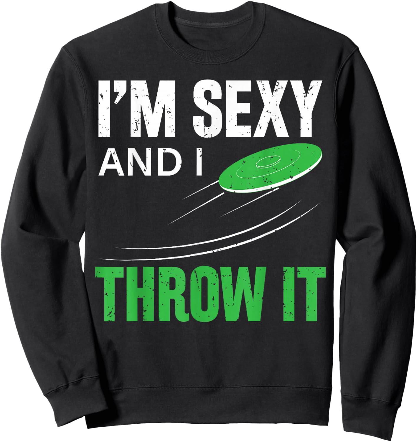 I'm Sexy And I Throw It Funny Frolf Frisbee Disc Golf Sweatshirt - Sweatshirt | Black