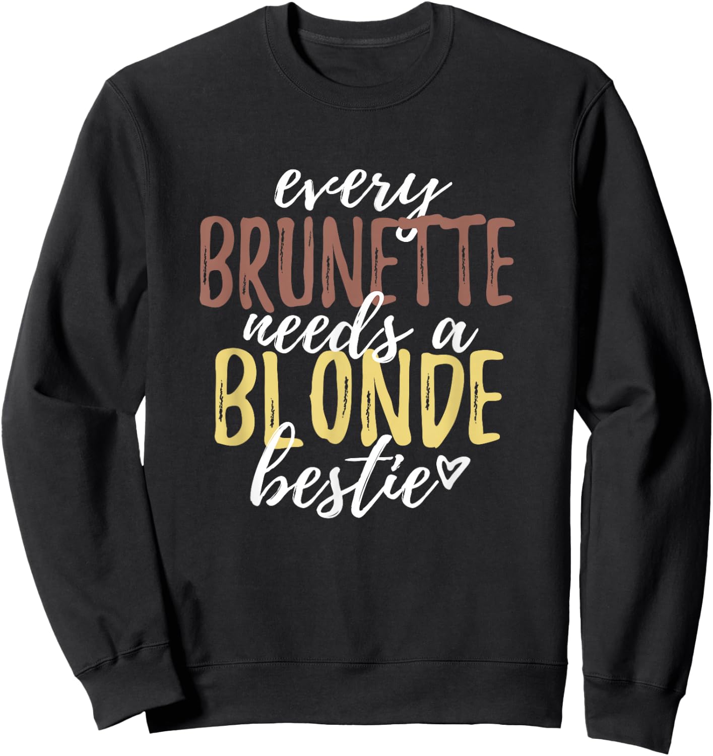 Every Brunette Needs A Blonde Bestie Shirt BFF Friends Sweatshirt - Sweatshirt | Black