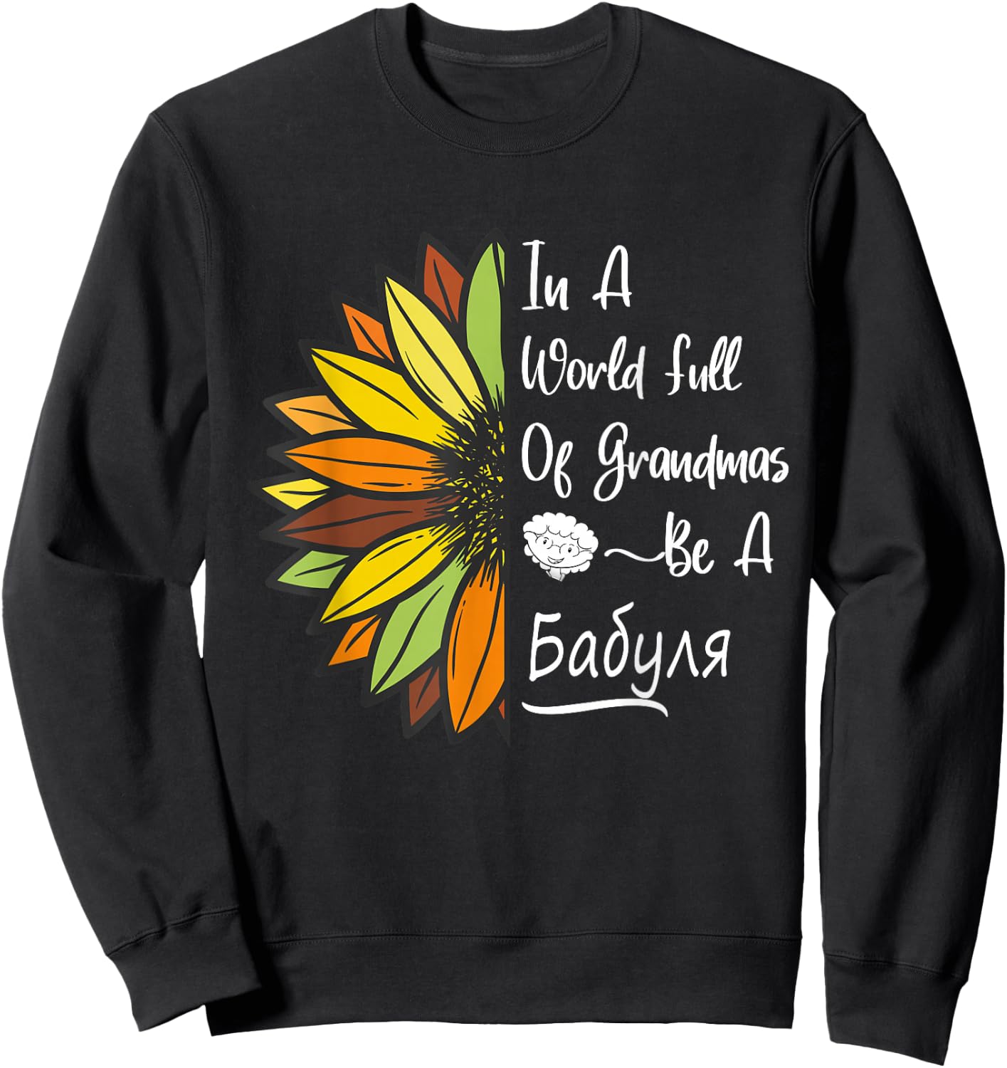 Sunflower Grandma is Babulya for Russian & Ukrainian Babulya Sweatshirt - Sweatshirt | Black