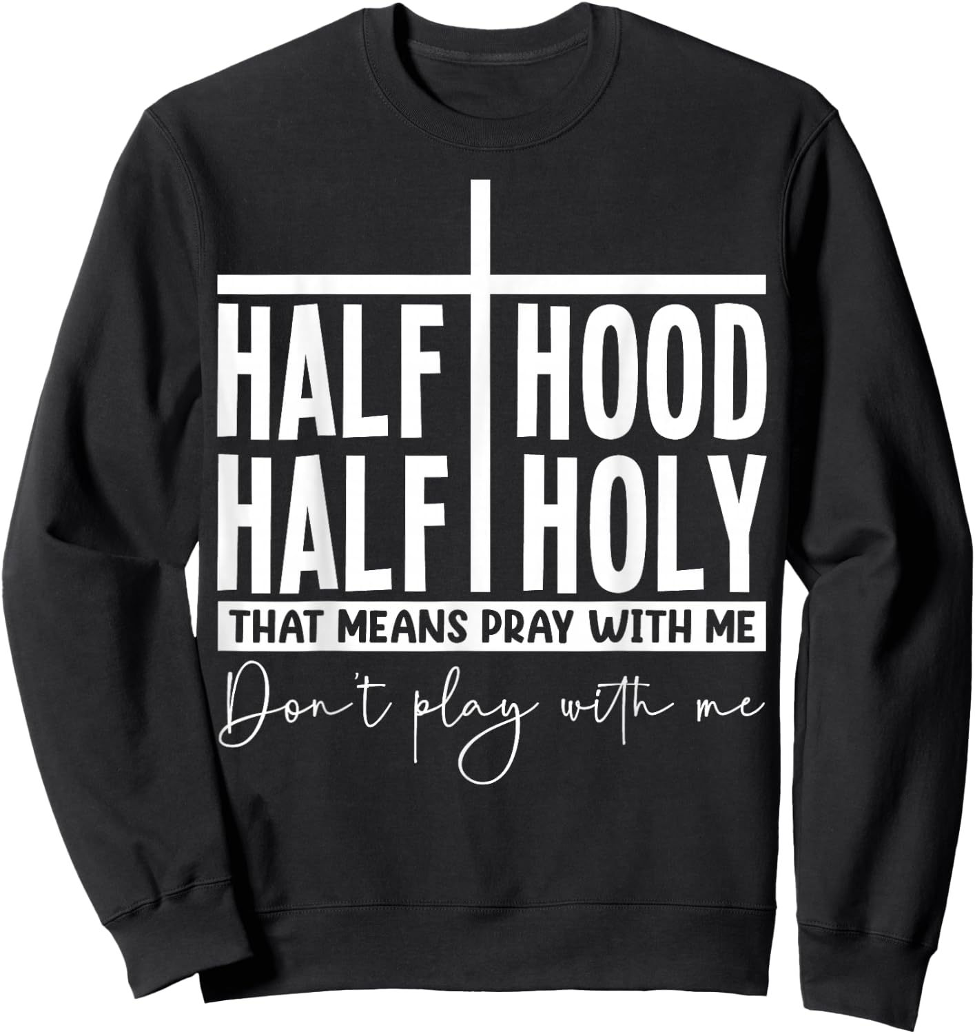 Half Hood Half Holy Pray with Me Bold Typography Humor Sweatshirt - Sweatshirt | Black