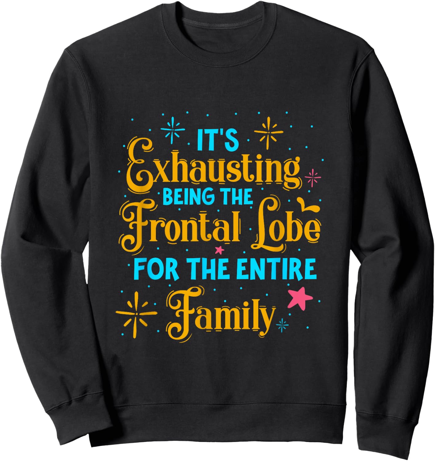 It's exhausting being frontal lobe for family – medical pun Sweatshirt - Sweatshirt | Black