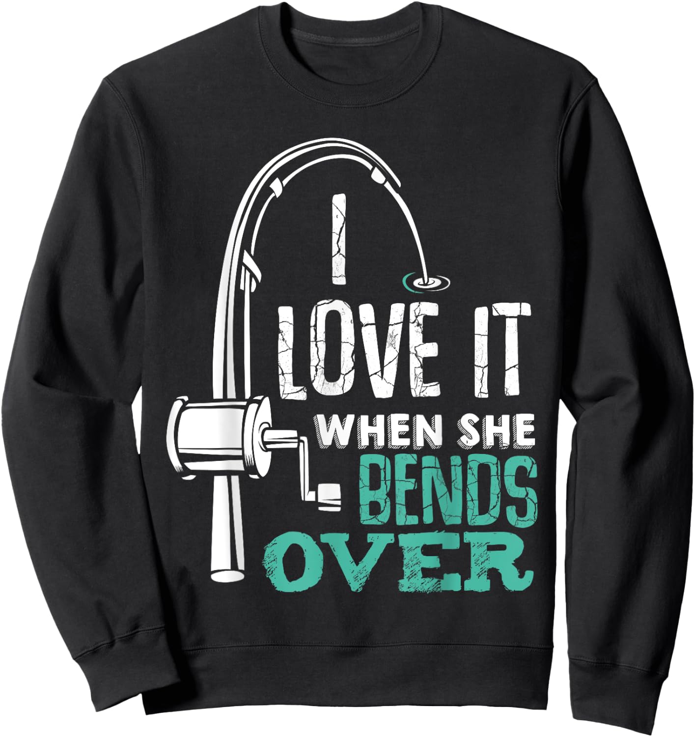 I Love It When She Bends Over Angler Fishing Fisherman Sweatshirt - Sweatshirt | Black