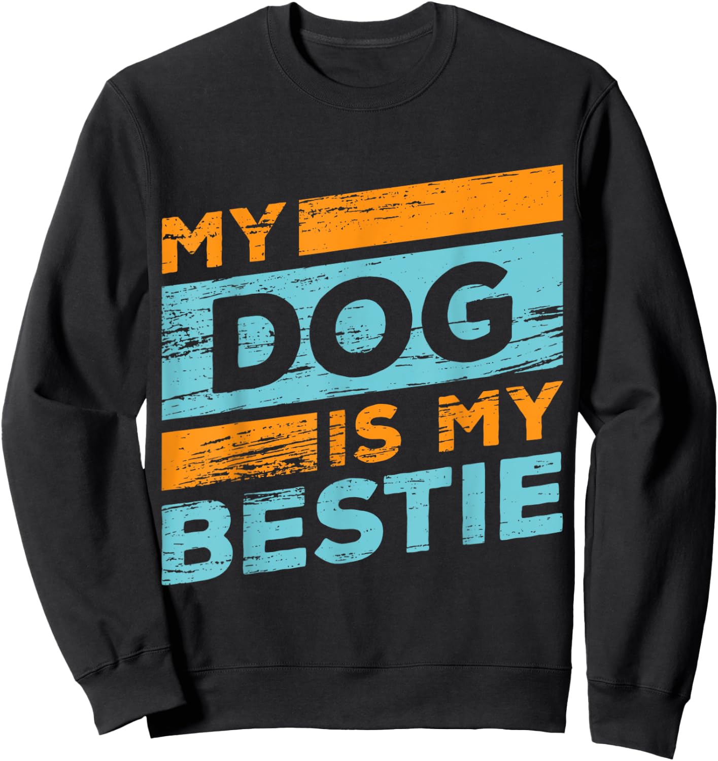 my dog is my bestie Is My Best Friend And Any Other Friends Sweatshirt - Sweatshirt | Black