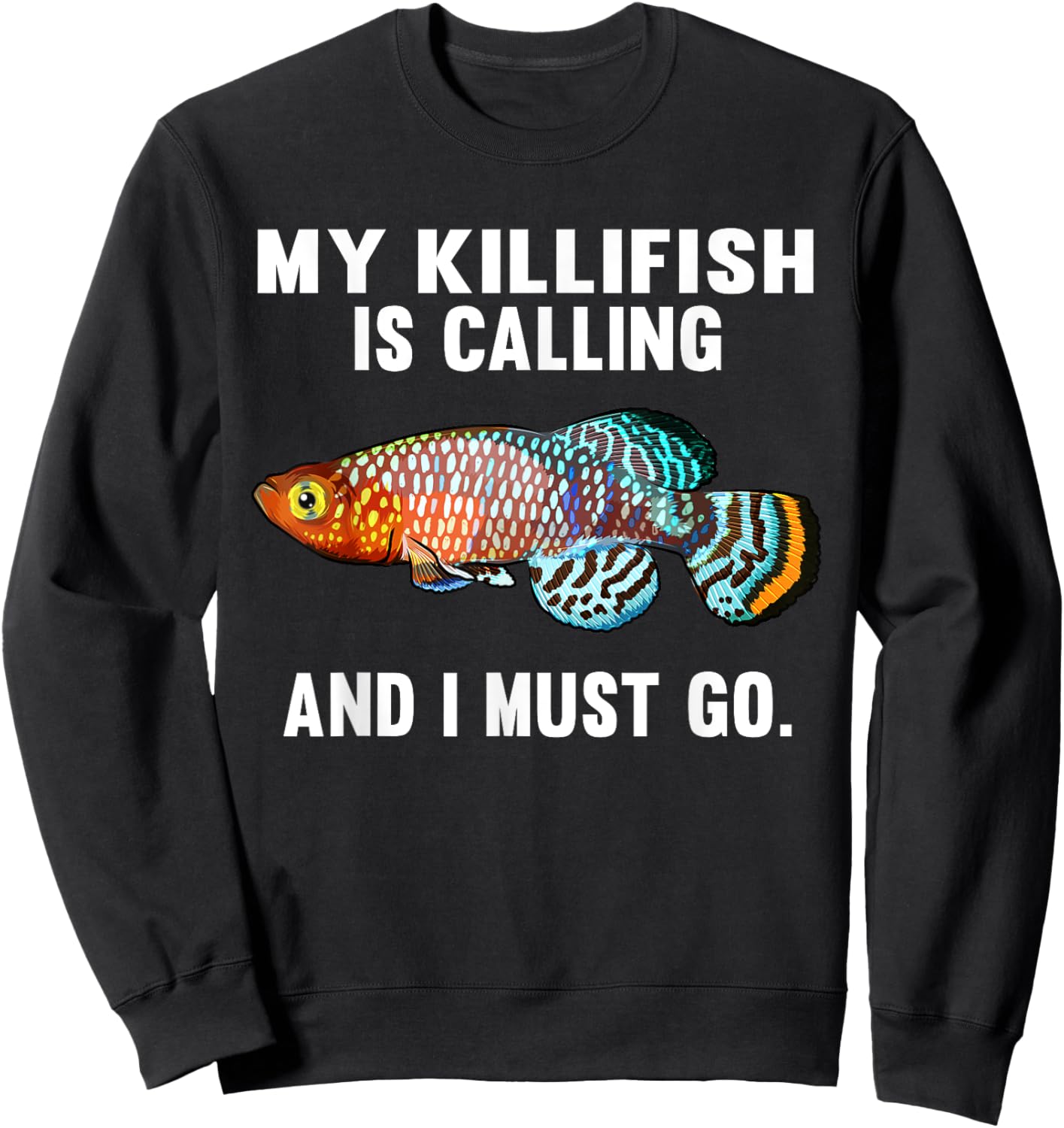 My Killifish Is Calling And I Must Go Funny Fish Sweatshirt - Sweatshirt | Black