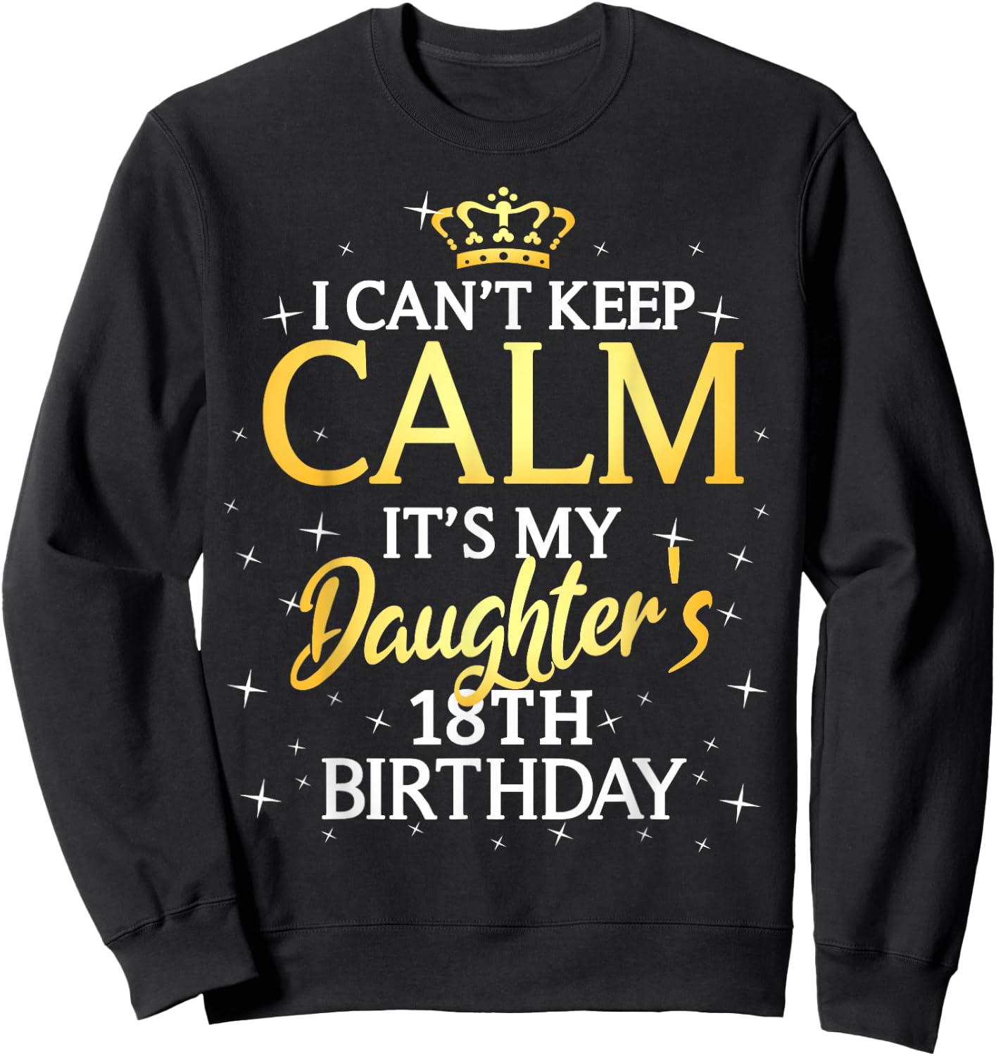 I Cant Keep Calm Its My Daughter 18th Birthday Party Sweatshirt - Sweatshirt | Black