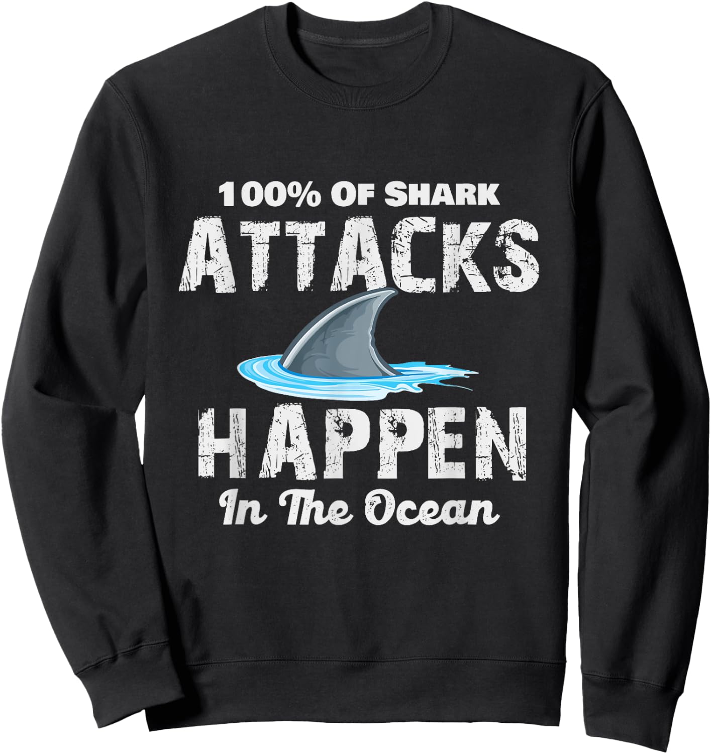 Shark Attacks Happen In The Ocean – Week Of The Shark Sweatshirt - Sweatshirt | Black