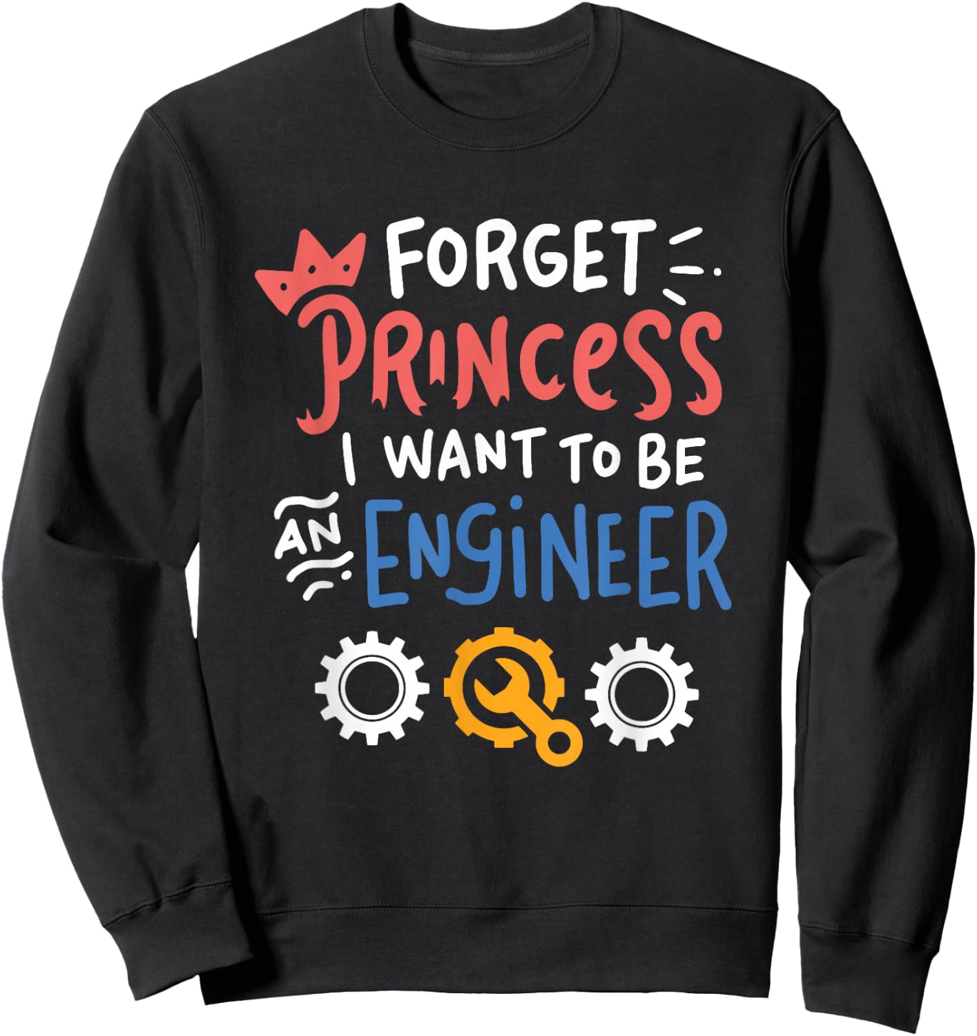 Funny Forget Princess I Want To Be An Engineer Design Sweatshirt - Sweatshirt | Black