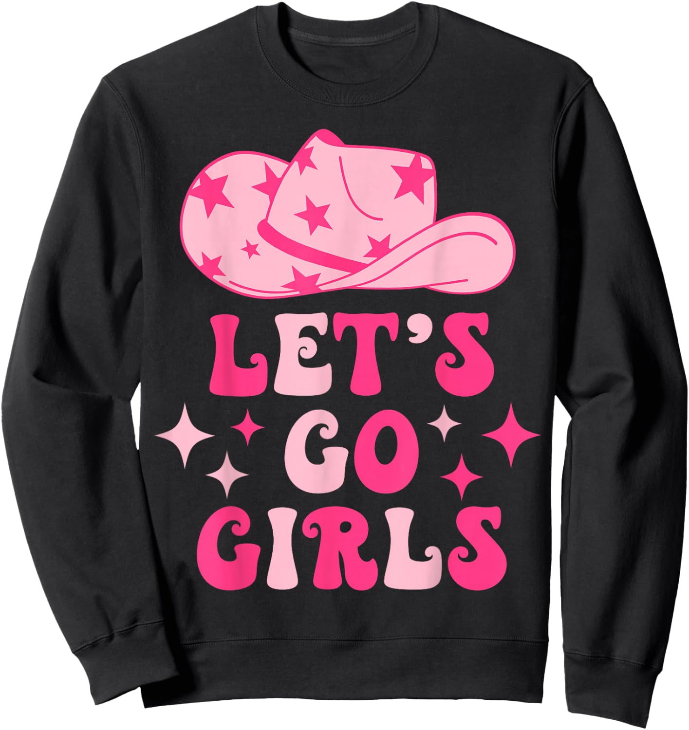 Let's Go Girls Western Cowgirl Hat Groovy Bachelorette Paty Sweatshirt - Sweatshirt | Black