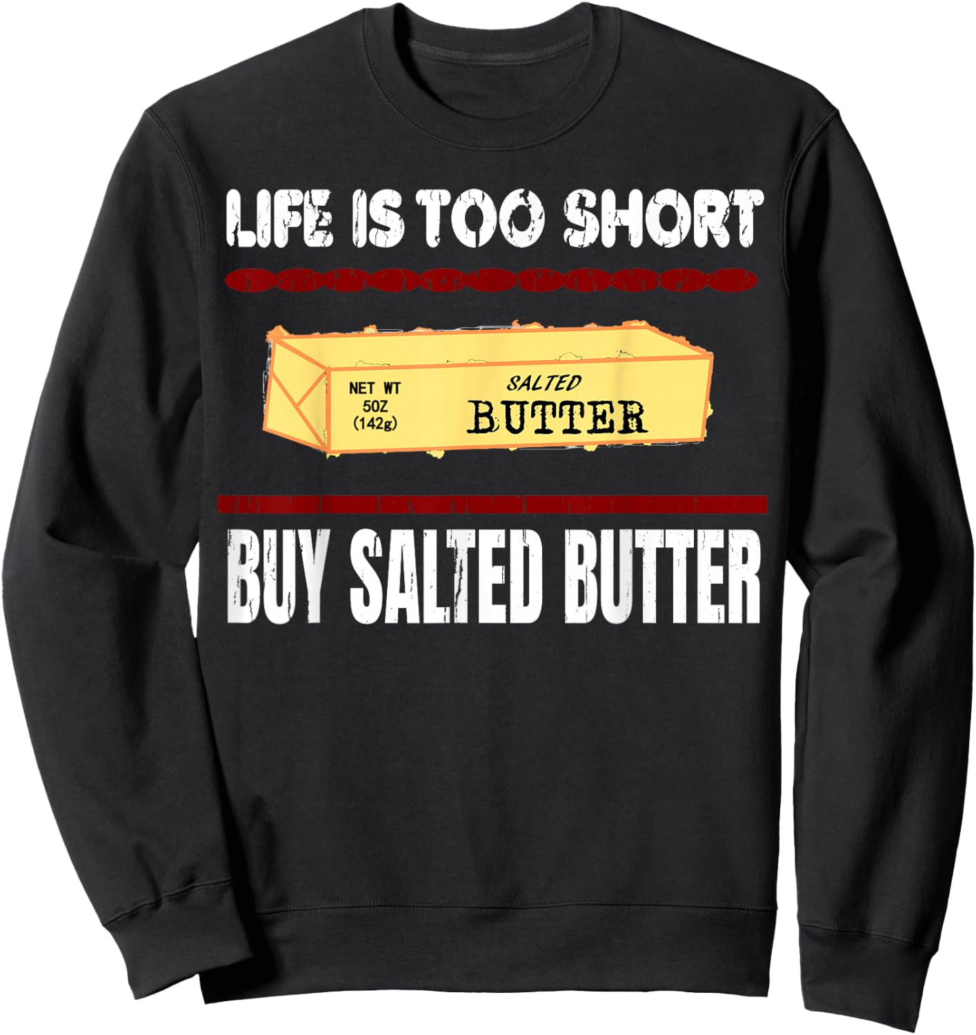 Awesome Funny Quote, Life is too short Buy Salted Butter Sweatshirt - Sweatshirt | Black