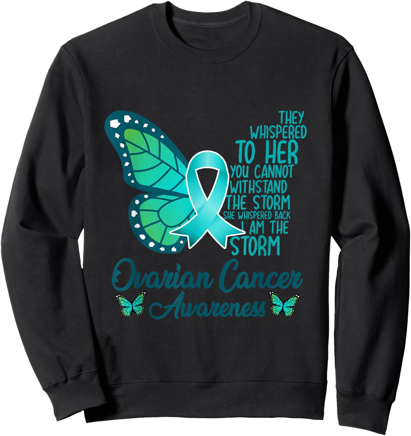 I am the storm Ovarian Cancer Awareness Teal Butterfly Sweatshirt - Sweatshirt | Black