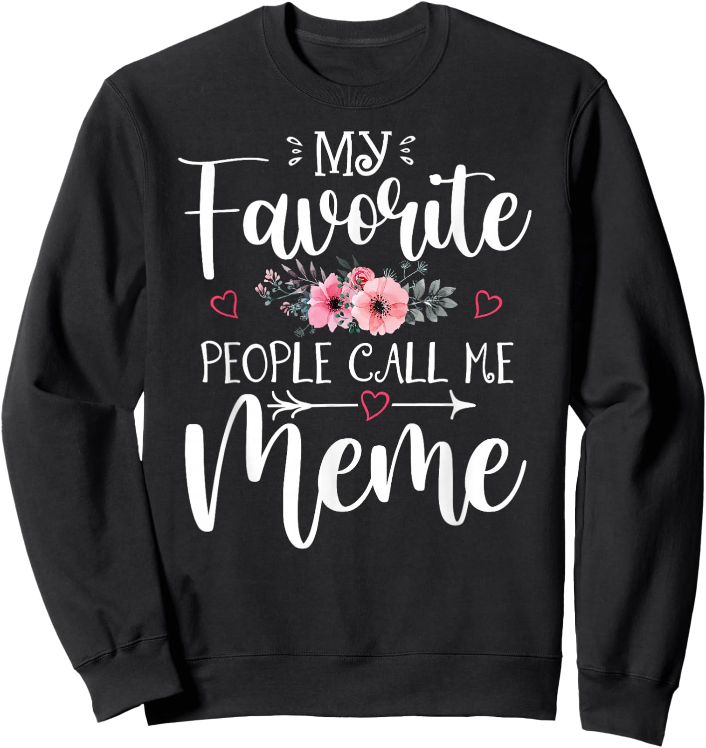 My Favorite People Call Me Meme Shirt Floral Mother's Day Sweatshirt - Sweatshirt | Black