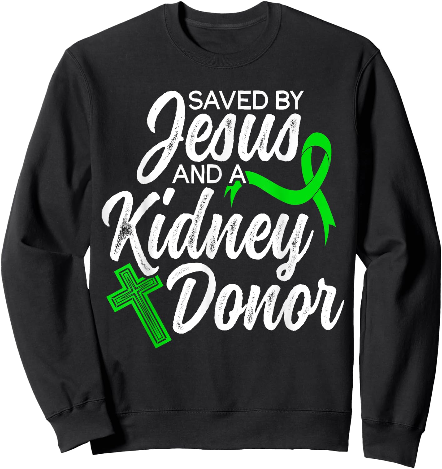 Saved By Jesus And Kidney Donor Organ Donation Awareness Sweatshirt - Sweatshirt | Black