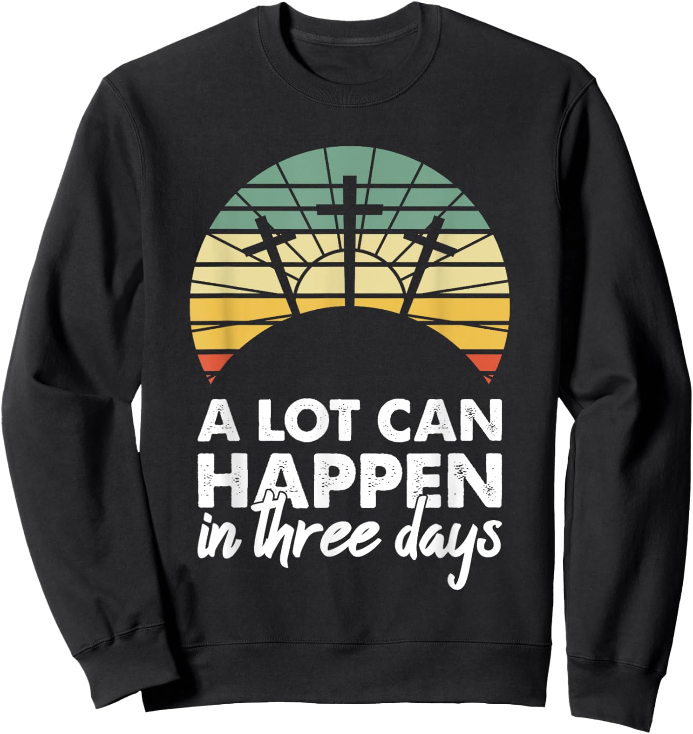 A Lot Can Happen In Three Days Christian Retro Jesus Easter Sweatshirt - Sweatshirt | Black