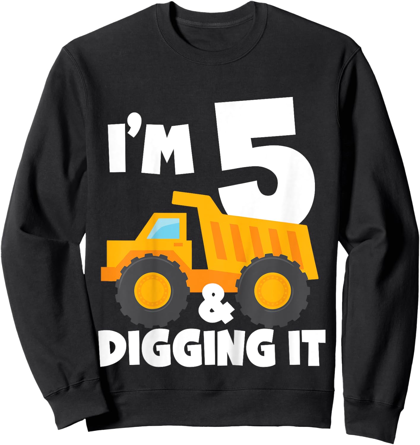 Kids I'm 5 and Digging It 5th Birthday Construction Truck Boys Sweatshirt - Sweatshirt | Black
