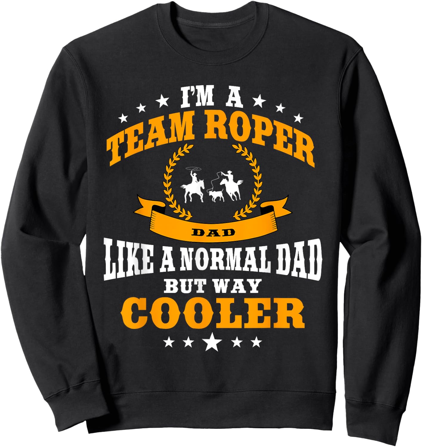 Funny Team Roper Dad Rodeo Western Horse Roping Men Sweatshirt - Sweatshirt | Black