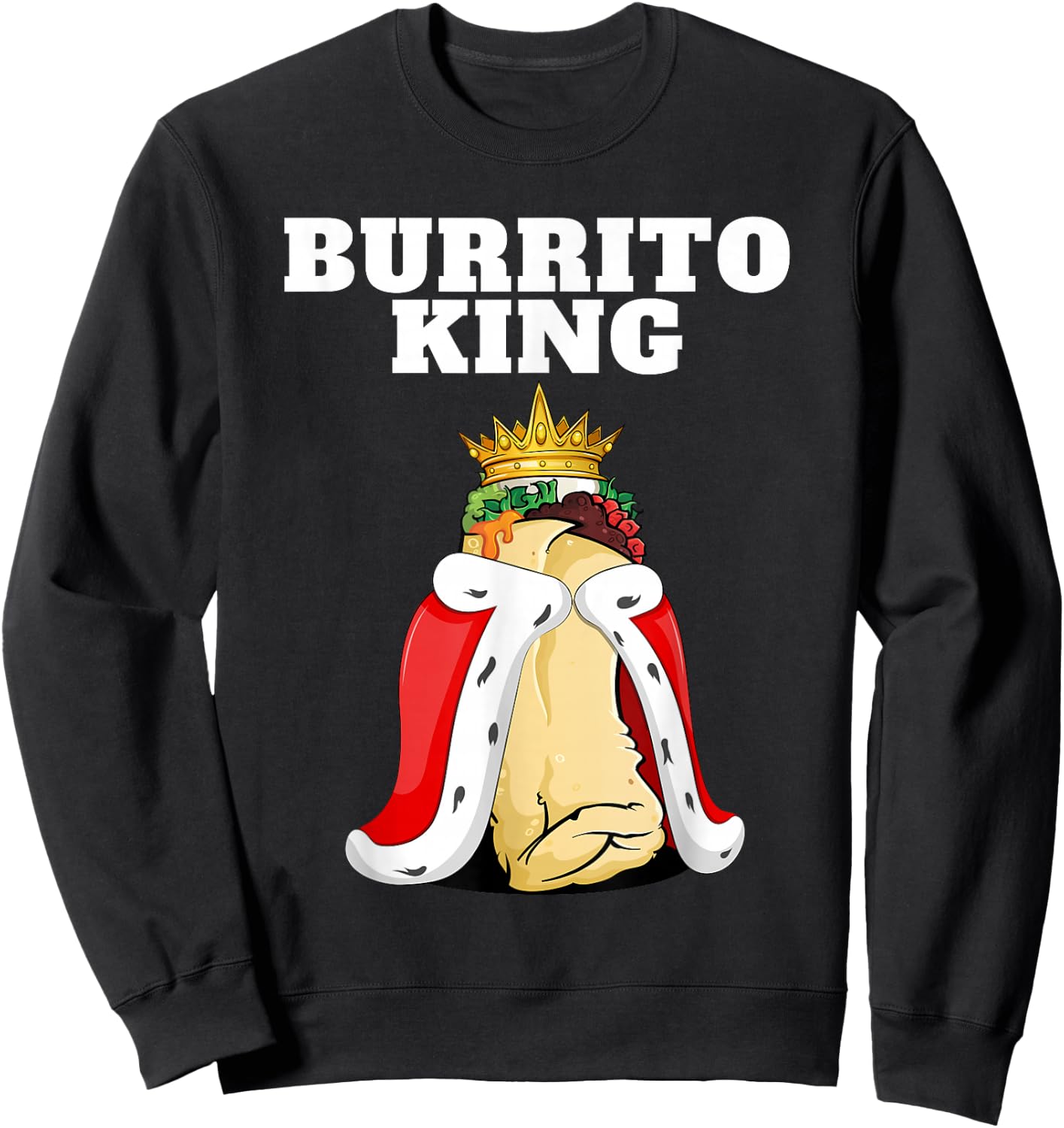 Burrito King | Burrito Lover Shirt Cute Mexican Burrito Sweatshirt - Sweatshirt | Black