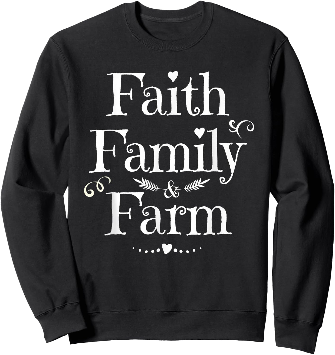 Farmhouse Gift Faith Family Farm Farming Love Gifts Sweatshirt - Sweatshirt | Black