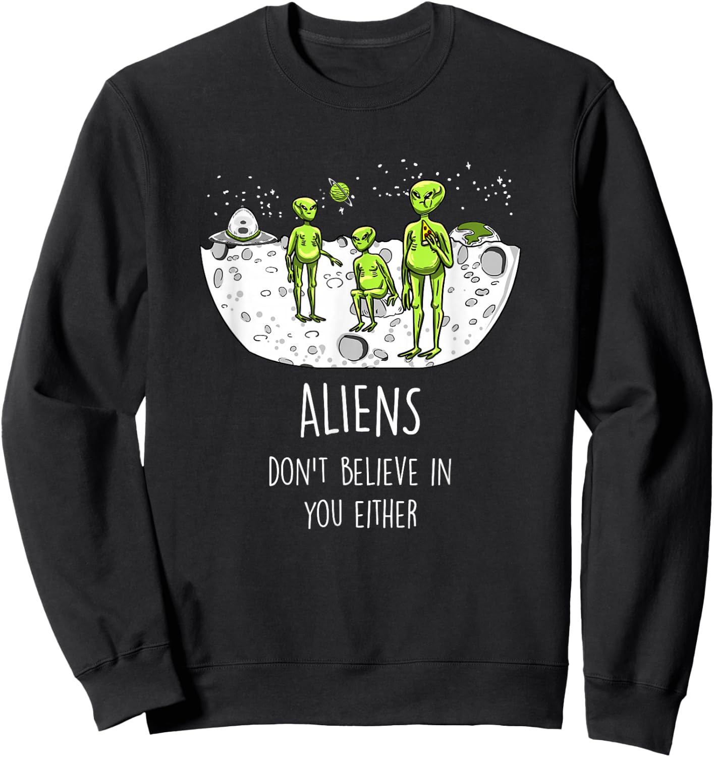 Aliens Don't Believe In You Either Funny ET Space Lover Gift Sweatshirt - Sweatshirt | Black