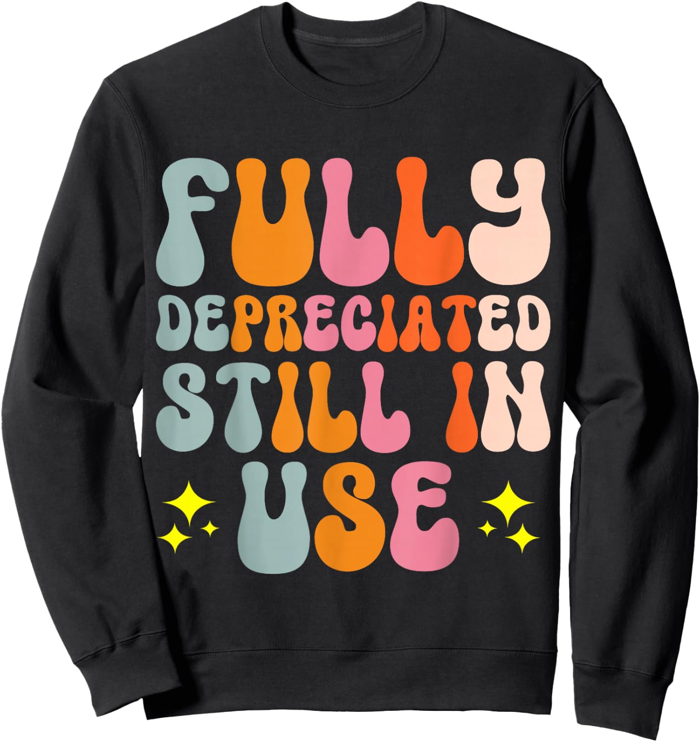 Fully Depreciated Still In Use Sweatshirt - Sweatshirt | Black